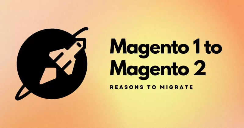magento 1 to magento 2: why migrate